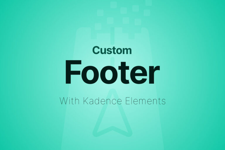 Create a Stunning Custom Footer with Kadence Elements: A Step-by-Step Guide